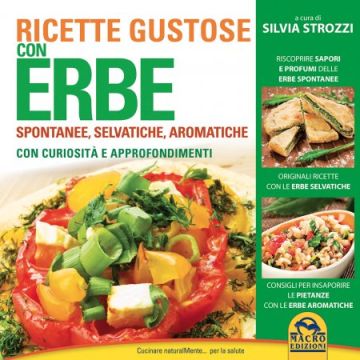 Ricette Gustose con Erbe. Spontanee, Selvatiche e Aromatiche  Strozzi Silvia  Macro Edizioni  9788862297295