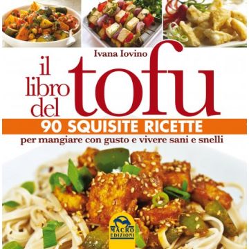 Il Libro del Tofu. 90 Squisite Ricette per mangiare con gusto e vivere sani e snelli  Iovino Ivana  Macro Edizioni  9788862297301
