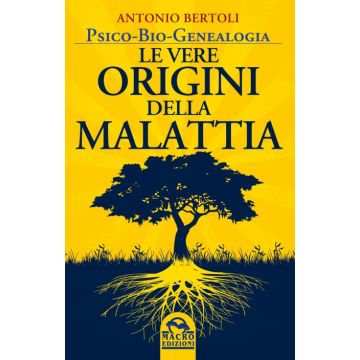Le Vere Origini della Malattia. Psico-bio-genealogia  Bertoli Antonio  Macro Edizioni  9788862297318