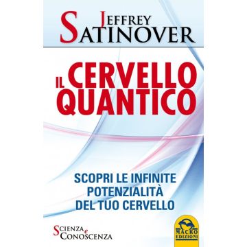 Il Cervello Quantico. Scopri le infinite potenzialità del tuo cervello  Satinover Jeffrey  Macro Edizioni  9788862297363