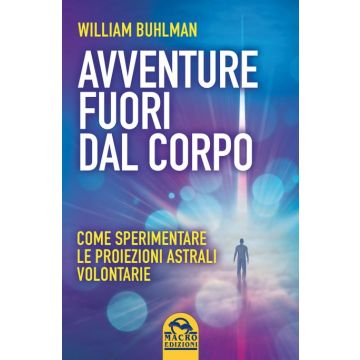 Avventure Fuori dal Corpo. Come sperimentare le proiezioni astrali volontarie  Buhlman William  Macro Edizioni  9788862297615