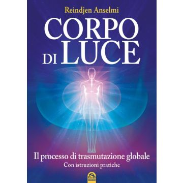 Corpo di Luce. Processo di trasmutazione globale  Anselmi Reindjen  Macro Edizioni  9788862297646