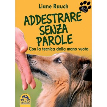 Addestrare Senza Parole. Con la tecnica della mano vuota  Rauch Liane  Macro Edizioni  9788862297691
