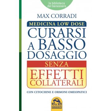 Curarsi a Basso Dosaggio senza Effetti Collaterali  Corradi Max  Macro Edizioni  9788862298018