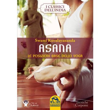 Asana. Le Posizioni Base dello Yoga  Kuvalayananda Swami  Macro Edizioni  9788862298612
