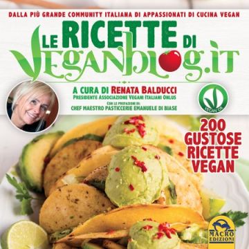 Le ricette di Veganblog.it - 200 gustose ricette vegan  Balducci Renata; Di Biase Emanuele  Macro Edizioni  9788862299053