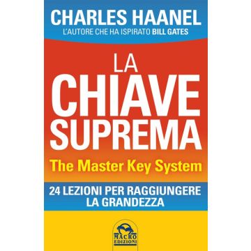 La Chiave Suprema. 24 Lezioni per raggiungere la Grandezza  Haanel Charles F.  Macro Edizioni  9788862299909
