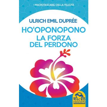 Ho'Oponopono la Forza del Perdono  Duprèe Ulrich Emil  Macro Edizioni  9788862299947
