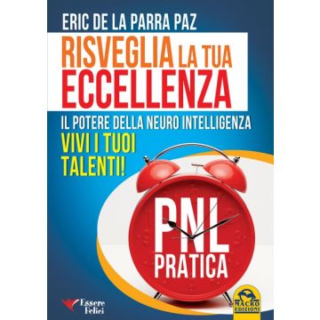 Risveglia la Tua Eccellenza  De la Parra Paz Eric  Macro Edizioni  9788862299985