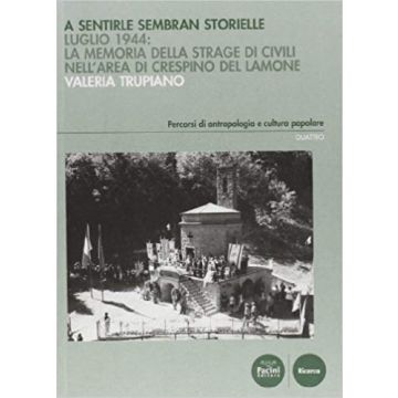A sentirle sembran storielle. Luglio 1944. La memoria della strage di civili nell'area di Crespino del Lamone