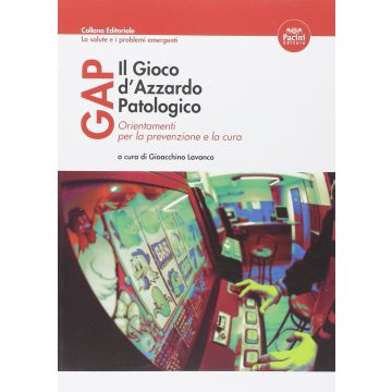 Gap il gioco d'azzardo patologico. Orientamenti per la prevenzione e la cura  Lavanco Gioacchino  Pacini Editore  9788863156515