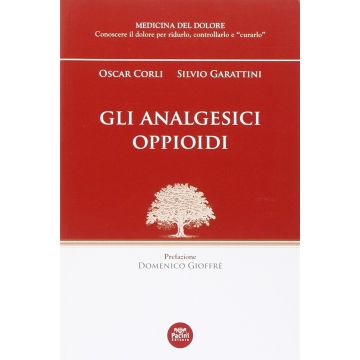 Gli analgesici oppioidi  Corli Oscar; Garattini Silvio  Pacini Editore  9788863157307