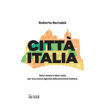 Città Italia. Dieci visioni e dieci città per una nuova Agenda della provincia italiana