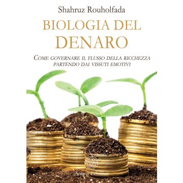 La biologia del denaro. Come governare il flusso della ricchezza partendo dai vissuti emotivi