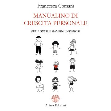 Manualino di crescita personale. Per adulti e bambini interiori