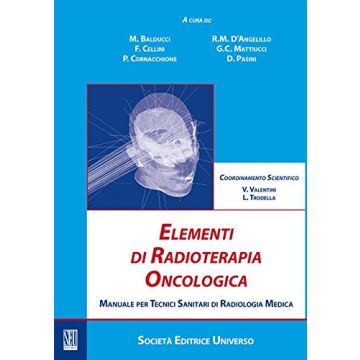 Elementi di Radioterapia Oncologica. Manuale per Tecnici sanitari di Radiologia Medica  [Balducci - SEU Società Editrice Universo]