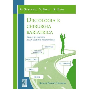 Dietologia e chirurgia bariatrica  Silecchia Gianfranco; Bacci Vincenzo; Baisi Rosanna  SEU Società Editrice Universo   9788865151075