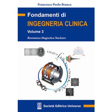 Fondamenti di ingegneria clinica. Vol. 3: Risonanza magnetica nucleare [Branca Francesco Paolo - SEU Società Editrice Universo]