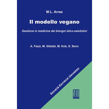 Il modello vegano. Gestione in medicina dei bisogni etico-salutistici [Arras, Fazzi, Gilebbi - SEU]