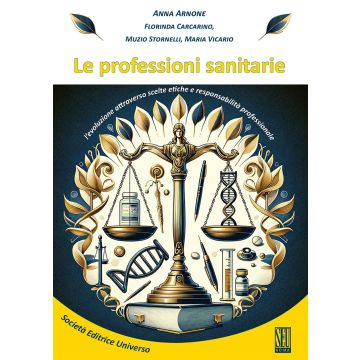 Le professioni sanitarie. L'evoluzione attraverso scelte etiche e responsabilità professionale [Arnone Anna; Carcarino, Stornelli - SEU]