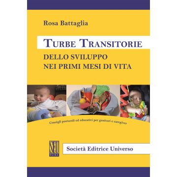 Turbe transitorie dello sviluppo nei primi mesi di vita. Consigli posturali ed educativi per genitori e caregiver [Battaglia Rosa - SEU]