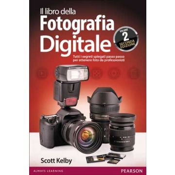 Il Libro Della Fotografia Digitale . Vol. 2 - Kelby Scott - Pearson Education Italia - 9788865184929