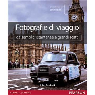 Fotografie di viaggio. Da semplici istantanee a grandi scatti  Batdorff John  Pearson Education Italia  9788865189658