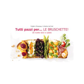 Tutti pazzi per... le bruschette!  Chesneau Fred  Il Castello  9788865200674