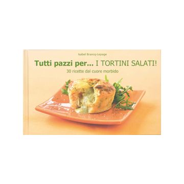 Tutti pazzi per... i tortini salati!  Brancq-Lepage Isabel  Il Castello  9788865200681