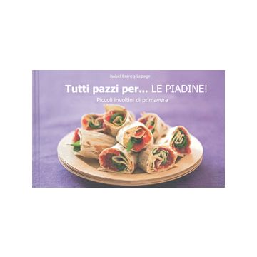 Tutti pazzi per... le piadine!  Brancq-Lepage Isabel  Il Castello  9788865200698