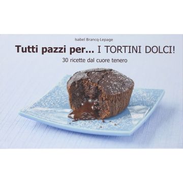 Tutti pazzi per... i tortini dolci!  Brancq-Lepage Isabel  Il Castello  9788865200704