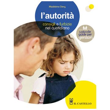 L'autorità. Consigli e furbizie nel quotidiano  Deny Madeleine  Il Castello  9788865201053
