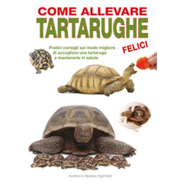 Come allevare tartarughe felici  Highfield Andrew; Highfield Nadine  Il Castello 9788865201336