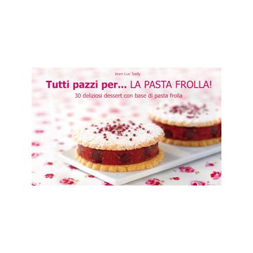 Tutti pazzi per... la pasta frolla!  Sady Jean-Luc  Il Castello  9788865201893