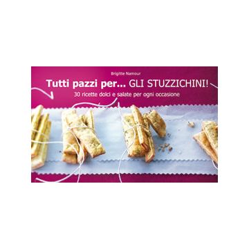 Tutti pazzi per... gli stuzzichini!  Namour Brigitte  Il Castello  9788865201909