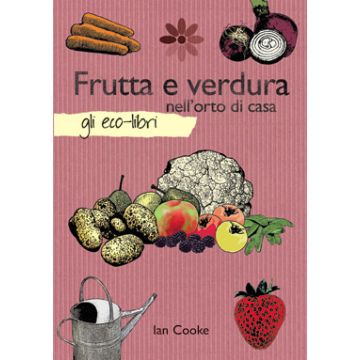 Frutta e verdura nell'orto di casa  Cooke Ian  Il Castello  9788865202067