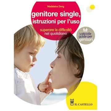 Genitore single, istruzioni per l'uso  Deny Madeleine  Il Castello  9788865202340