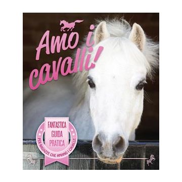 Amo i cavalli!  AA.VV.  Il Castello  9788865202968