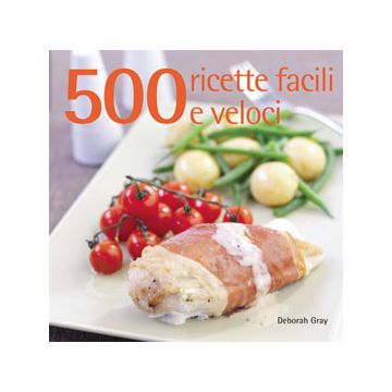 500 ricette facili e veloci  Gray Deborah  Il Castello  9788865203552