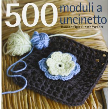 500 moduli all'uncinetto  Elgi Hannah; Webber Kath  Il Castello  9788865203842