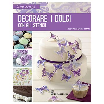 Decorare i dolci con gli stencil  Weightman Stephanie  Il Castello  9788865204610