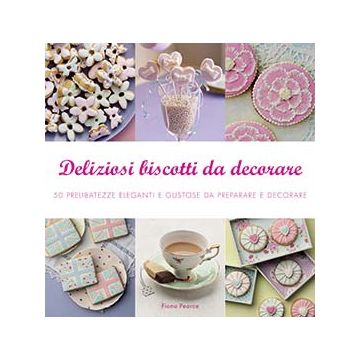 Deliziosi biscotti da decorare  Pearce Fiona  Il Castello  9788865206218