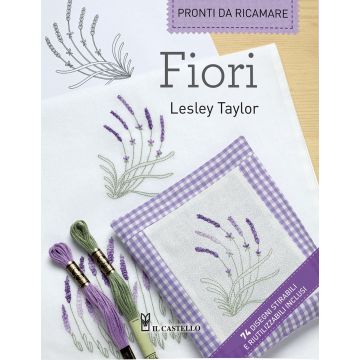 Fiori. Pronti da ricamare  Taylor Lesley  Il Castello  9788865206331