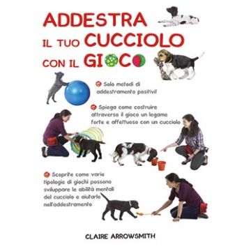 Addestra il tuo cucciolo con il gioco  Arrowsmith Claire  Il Castello  9788865206522