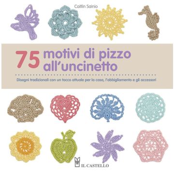 75 motivi di pizzo all'uncinetto  Sainio Caitlin  Il Castello  9788865206591