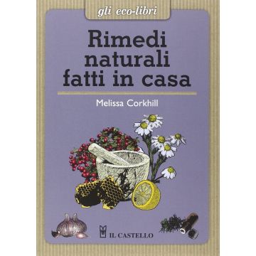 Rimedi naturali fatti in casa  Corkhill Melissa  Il Castello  9788865206935