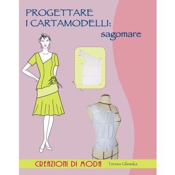 Progettare i cartamodelli: sagomare  Gilewska Teresa  Il Castello  9788865206973