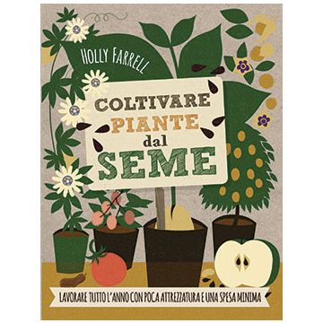 Coltivare piante dal seme  Farrell Holly  Il Castello  9788865207147