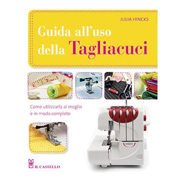 Guida all'uso della tagliacuci  Hincks Julia  Il Castello  9788865207314