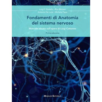 Fondamenti di anatomia del sistema nervoso. Manuale basato sull'opera di Luigi Cattaneo [Rezzani Rita; De Luca Antonio; Papa Michele - Monduzzi]